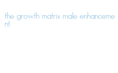 the growth matrix male enhancement