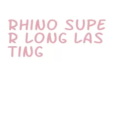 rhino super long lasting