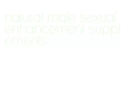 natural male sexual enhancement supplements