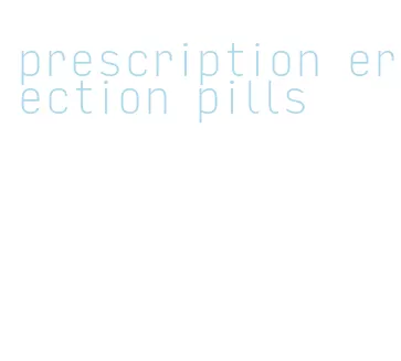 prescription erection pills