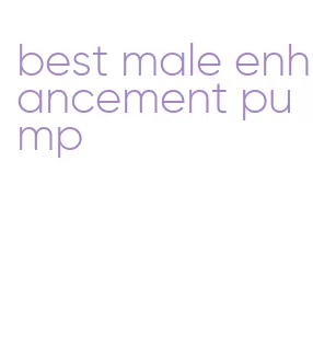 best male enhancement pump