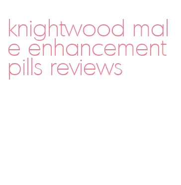 knightwood male enhancement pills reviews
