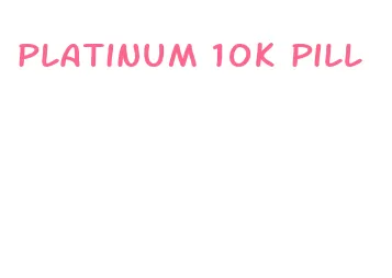 platinum 10k pill