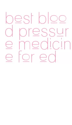 best blood pressure medicine for ed
