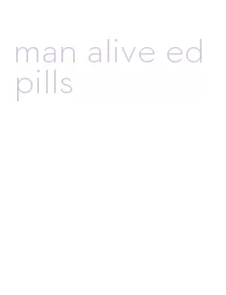 man alive ed pills