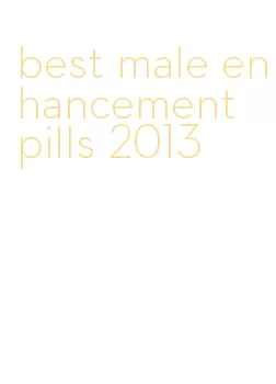 best male enhancement pills 2013