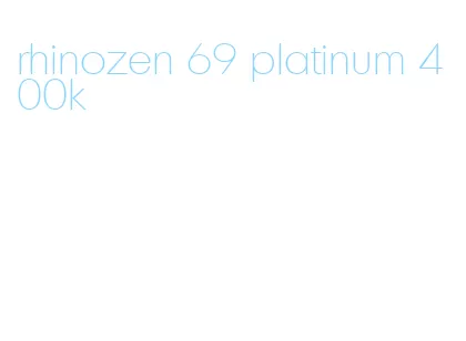 rhinozen 69 platinum 400k