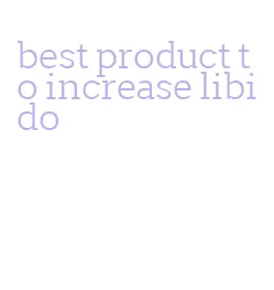 best product to increase libido