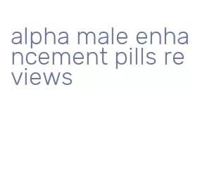 alpha male enhancement pills reviews