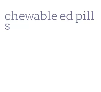 chewable ed pills