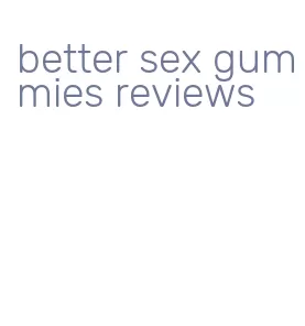 better sex gummies reviews