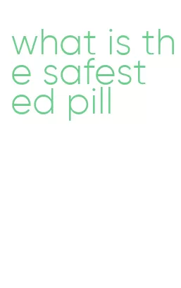 what is the safest ed pill