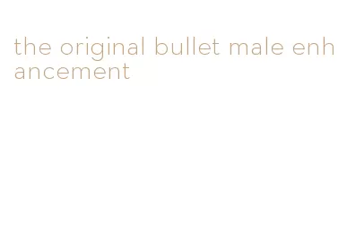 the original bullet male enhancement