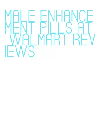 male enhancement pills at walmart reviews