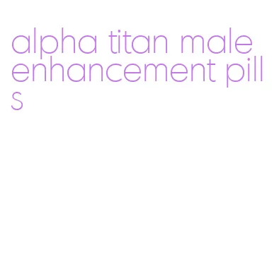 alpha titan male enhancement pills