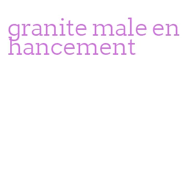 granite male enhancement